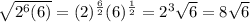 \sqrt{2^{6}(6)}=(2)^{\frac{6}{2}}(6)^{\frac{1}{2}}=2^3\sqrt{6}=8\sqrt{6}