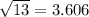 \sqrt{13} = 3.606