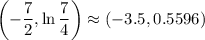 \left(-\dfrac72,\ln\dfrac74\right)\approx(-3.5,0.5596)