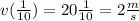 v(\frac{1}{10}) =  20\frac{1}{10}=2\frac{m}{s}