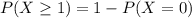 P(X\geq 1)=1-P(X=0)