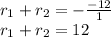 r_{1}+r_{2}=-\frac{-12}{1}\\r_{1}+r_{2}=12