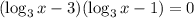 (\log_3x-3)(\log_3x-1)=0