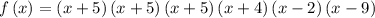 f\left(x\right)=\left({x+5}\right)\left({x+5}\right)\left({x+5}\right)\left({x+4}\right)\left( {x -2}\right)\left({x-9}\right)