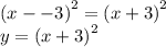 {(x -  - 3)}^{2}  =  {(x + 3)}^{2}  \\ y =  {(x + 3)}^{2}