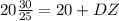 20\frac{30}{25}={20+DZ}