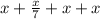 x+ \frac{x}{7} +x+x