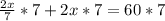 \frac{2x}{7} *7+2x*7 = 60*7