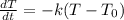 \frac{dT}{dt} = -k(T-T_0) \\