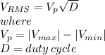 V_{RMS} = V_{p} \sqrt{D} \\ where \\ V_{p} = |V_{max} | - |V_{min} | \\ D=duty \, cycle