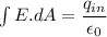 \int E.dA=\dfrac{q_{in}}{\epsilon_0}\\