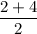 \dfrac{2+4}{2}