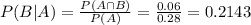 P(B|A) = \frac{P(A \cap B)}{P(A)} = \frac{0.06}{0.28} = 0.2143