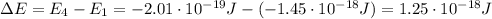 \Delta E=E_4 -E_1 = -2.01\cdot 10^{-19}J-(-1.45\cdot 10^{-18} J)=1.25\cdot 10^{-18} J