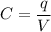 C=\dfrac{q}{V}