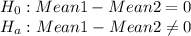 H_0: Mean 1- Mean 2 =0\\H_a: Mean 1 - Mean 2 \neq 0