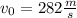 v_0=282\frac{m}{s}