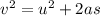 v^{2} =u^{2} +2as