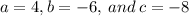 a=4, b=-6, \:and \:c=-8