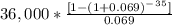 36,000*\frac{[1-(1+0.069)^-^3^5]}{0.069}