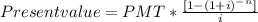 Present value =PMT*\frac{[1-(1+i)^-^n]}{i}