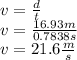 v=\frac{d}{t}\\v=\frac{16.93m}{0.7838s}\\v=21.6\frac{m}{s}