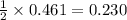 \frac{1}{2}\times 0.461=0.230
