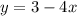 y=3-4x