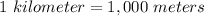 1\ kilometer=1,000\ meters