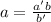 a=\frac{a'b}{b'}