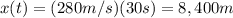 x(t) = (280 m/s)(30 s)=8,400 m