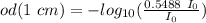 od( 1\ cm) = - log_{10} ( \frac{0.5488 \ I_0}{I_0} )