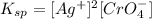 K_{sp}=[Ag^{+}]^2[CrO_4^{-}]