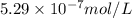 5.29\times 10^{-7} mol/L