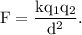 \rm F = \dfrac{kq_1q_2}{d^2}.