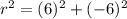 r^{2}=(6)^{2} + (-6)^{2}