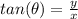 tan(\theta)=\frac{y}{x}