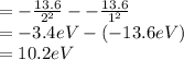 =-\frac{13.6}{2^{2} }--\frac{13.6}{1^{2}}\\=-3.4eV-(-13.6eV)\\=10.2eV