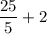 \dfrac{25}{5}+2