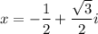 x=-\dfrac12+\dfrac{\sqrt3}2i