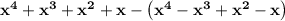 \bold{x^4+x^3+x^2+x-\left(x^4-x^3+x^2-x\right)}