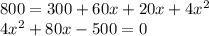 800=300+60x+20x+4x^{2}\\4x^{2}+80x-500=0