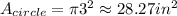 A_{circle} = \pi3^{2} \approx 28.27in^{2}