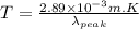 T = \frac{2.89\times 10^{-3}m.K}{\lambda_{peak}}