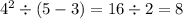 4^2\div (5-3)=16\div2=8