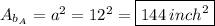 A_{ b_{A} } = a^{2} = 12^{2} = \boxed{144\:inch^2}