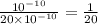 \frac{10^{- 10}}{20\times 10^{- 10}} = \frac{1}{20}