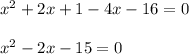 x^2 +2x+1 -4x-16 = 0 \\  \\ x^2 -2x -15 = 0