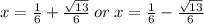 x = \frac{1}{6} + \frac{ \sqrt{13} }{6} \: or \: x = \frac{1}{6} - \frac{ \sqrt{13} }{6}