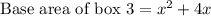 \text{Base area of box 3}=x^2+4x